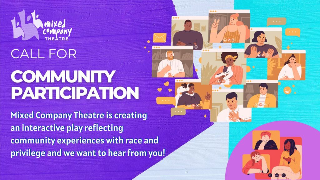 A promotional design indicating Mixed Company Theatre is looking for community participation in the creation of an interactive play about race and privilege.